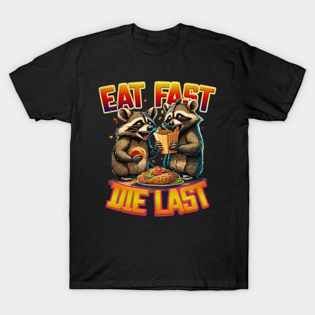 Eat Fast Die Last Raccoons T-Shirt by Polomaker